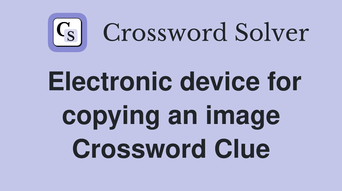 Electronic device for copying an image Crossword Clue