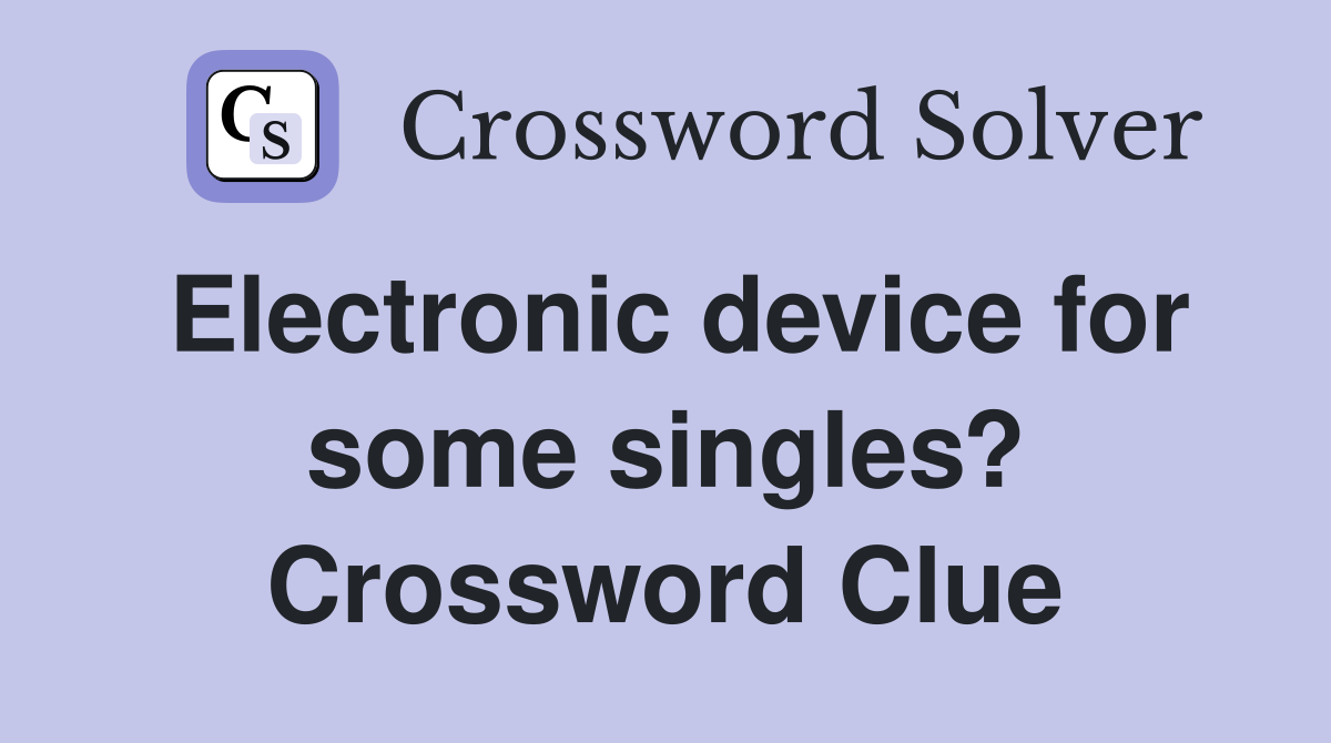 Electronic device for some singles? Crossword Clue