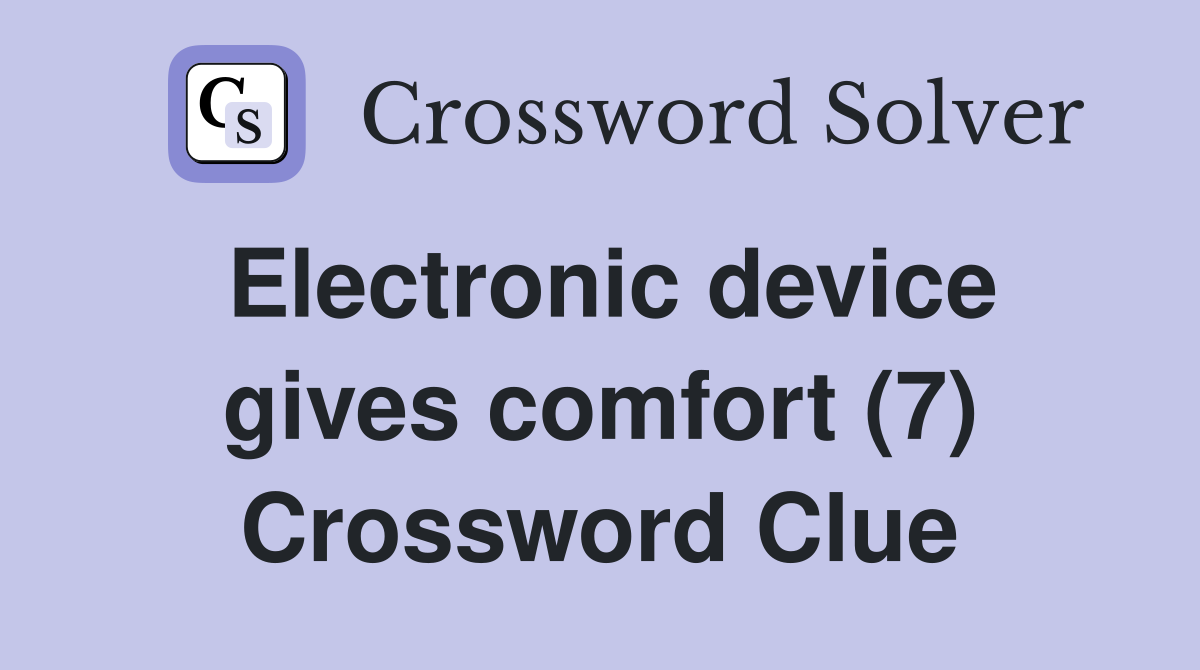 Electronic device gives comfort (7) Crossword Clue
