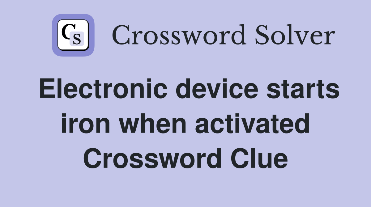 Electronic device starts iron when activated Crossword Clue