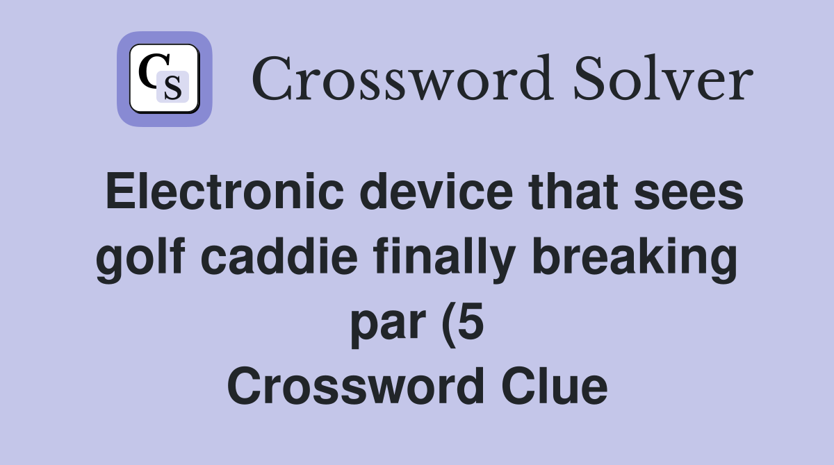 Electronic device that sees golf caddie finally breaking par (5 Electronic device that sees golf caddie finally breaking par (5