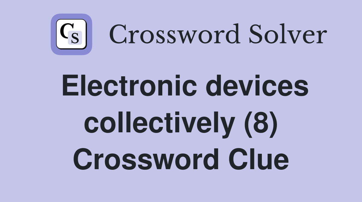 Electronic devices collectively (8) Crossword Clue