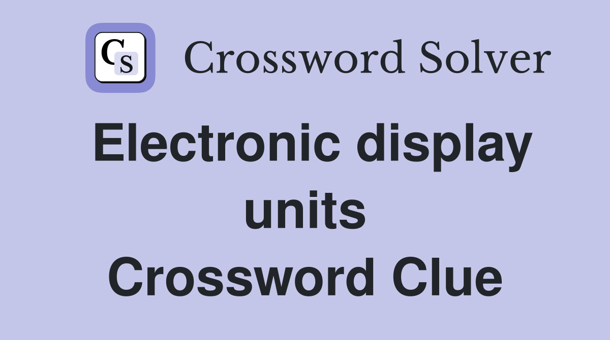 Electronic display units Crossword Clue