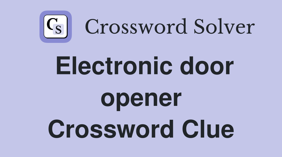 Electronic door opener Crossword Clue
