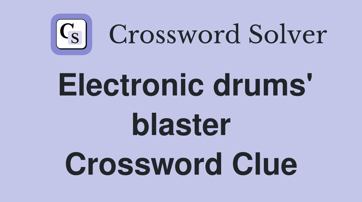 Electronic drums' blaster Crossword Clue