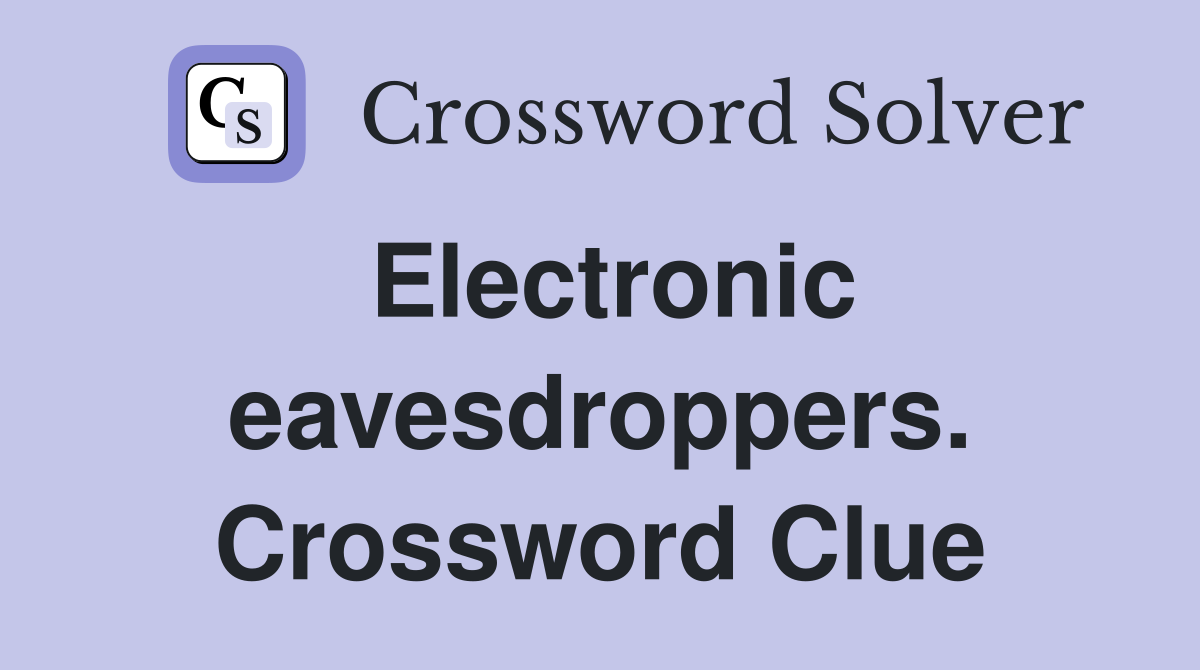 Electronic eavesdroppers. Crossword Clue