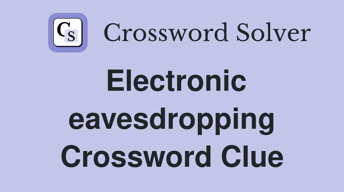 Electronic eavesdropping Crossword Clue