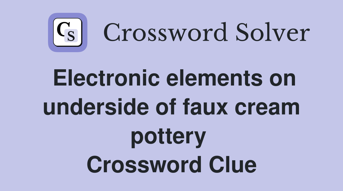 Electronic elements on underside of faux cream pottery  Crossword Clue