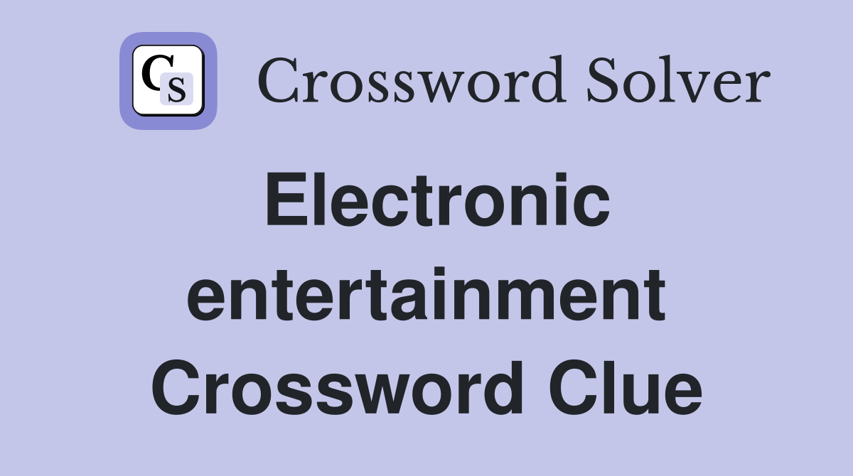 Electronic entertainment Crossword Clue