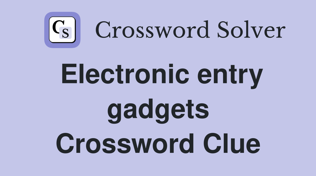 Electronic entry gadgets Crossword Clue