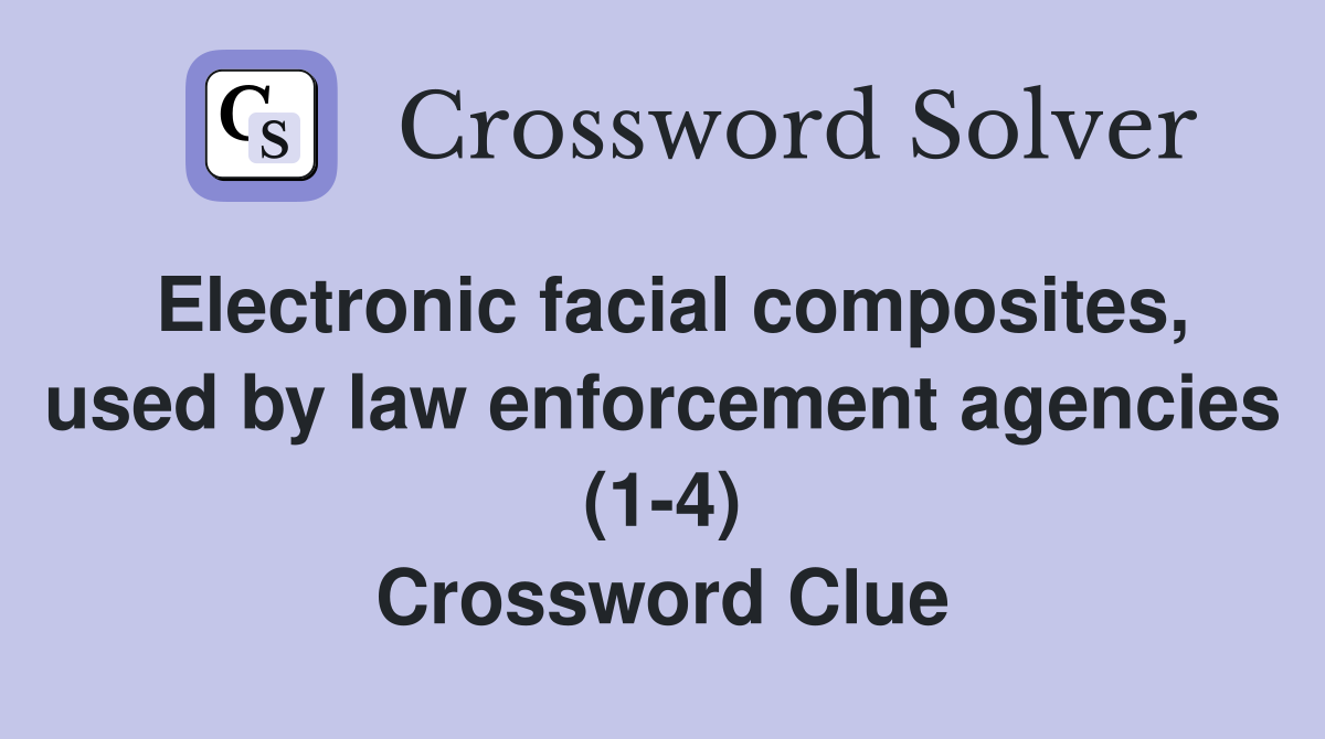 Electronic facial composites, used by law enforcement agencies (1-4) Crossword Clue
