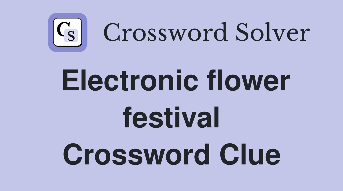 Electronic flower festival Crossword Clue