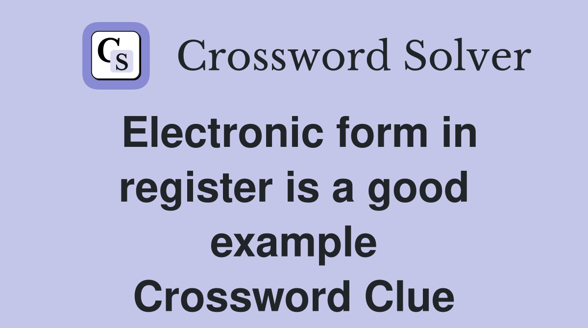 Electronic form in register is a good example Crossword Clue