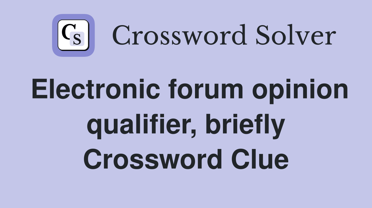 Electronic forum opinion qualifier, briefly Crossword Clue
