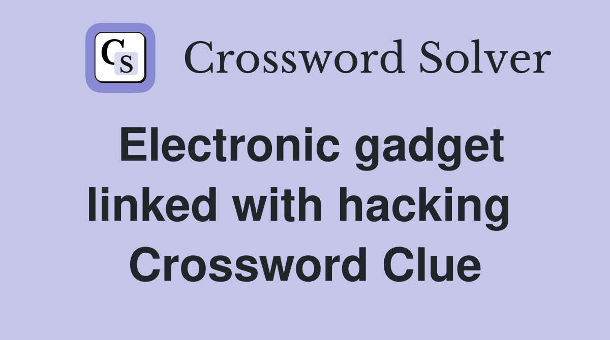 Electronic gadget linked with hacking  Crossword Clue
