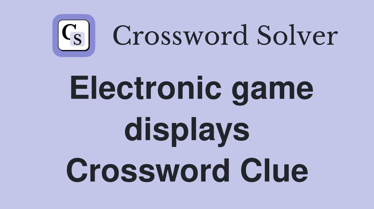 Electronic game displays Crossword Clue