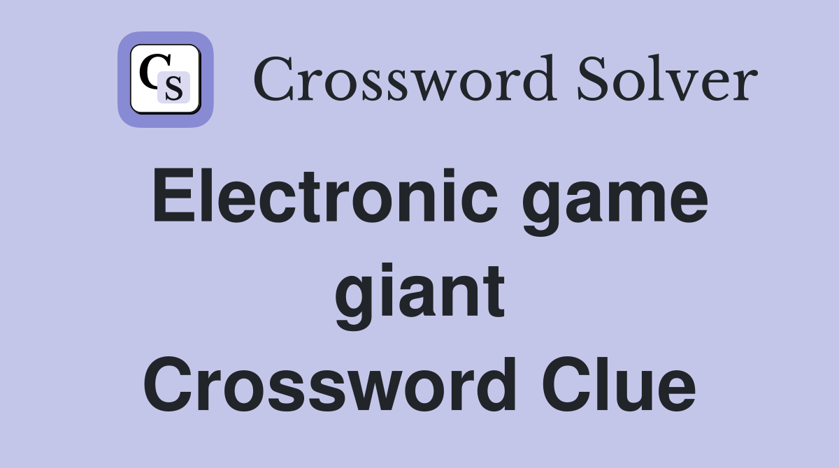 Electronic game giant Crossword Clue