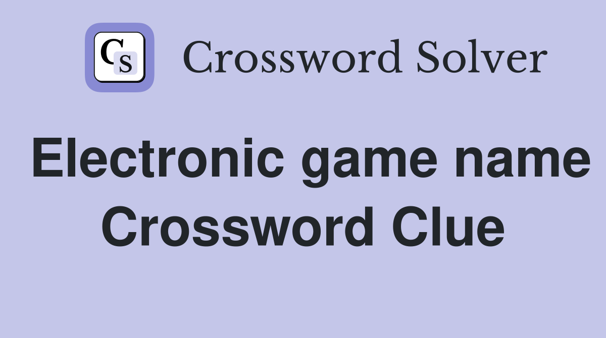 Electronic game name Crossword Clue