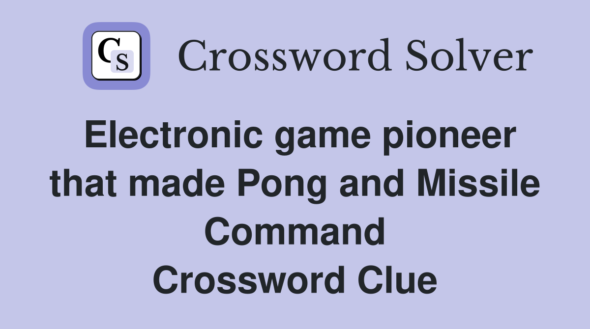 Electronic game pioneer that made Pong and Missile Command Crossword Clue