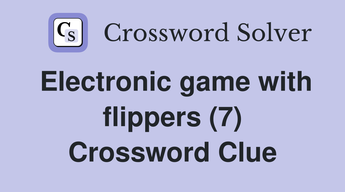 Electronic game with flippers (7) Crossword Clue