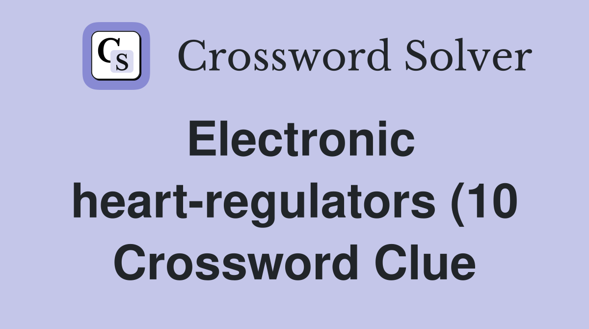 Electronic heart regulators (10) Crossword Clue Answers Crossword Electronic heart regulators (10) Crossword Clue Answers Crossword