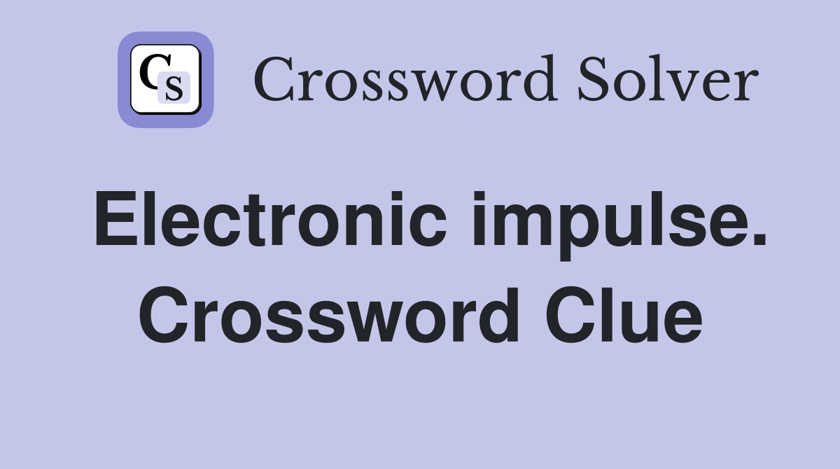 Electronic impulse. Crossword Clue