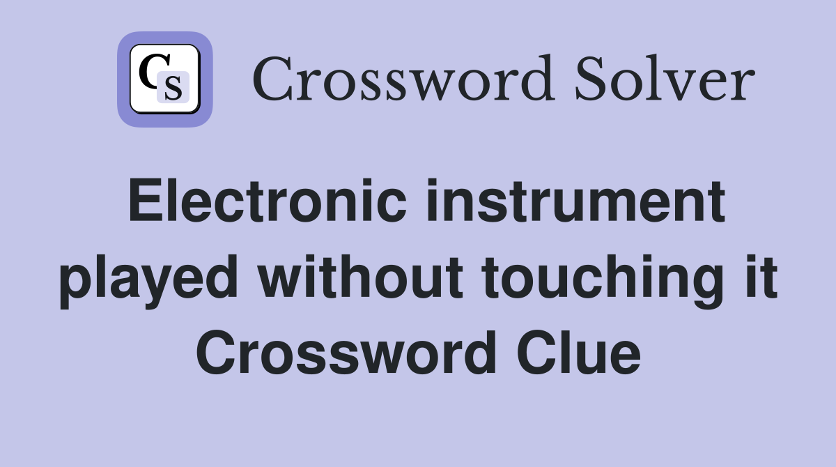 Electronic instrument played without touching it Crossword Clue