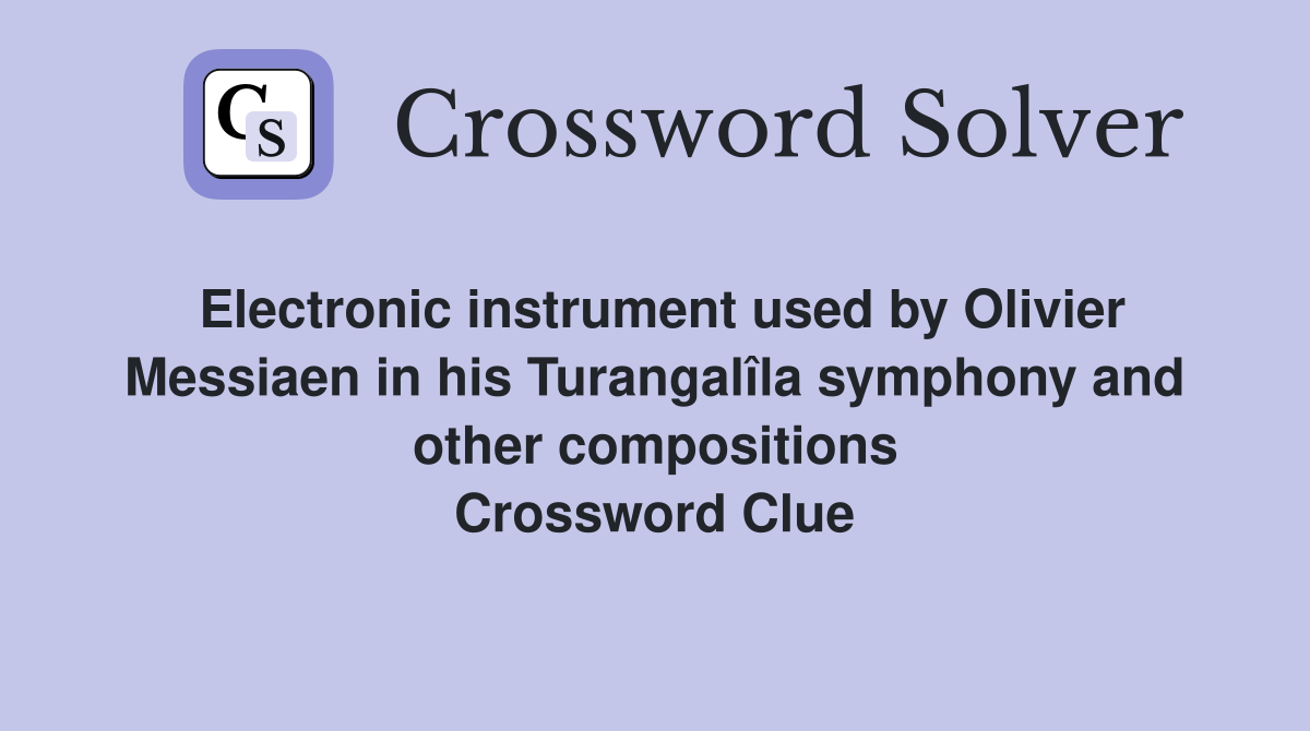 Electronic instrument used by Olivier Messiaen in his Turangalîla symphony and other compositions Crossword Clue