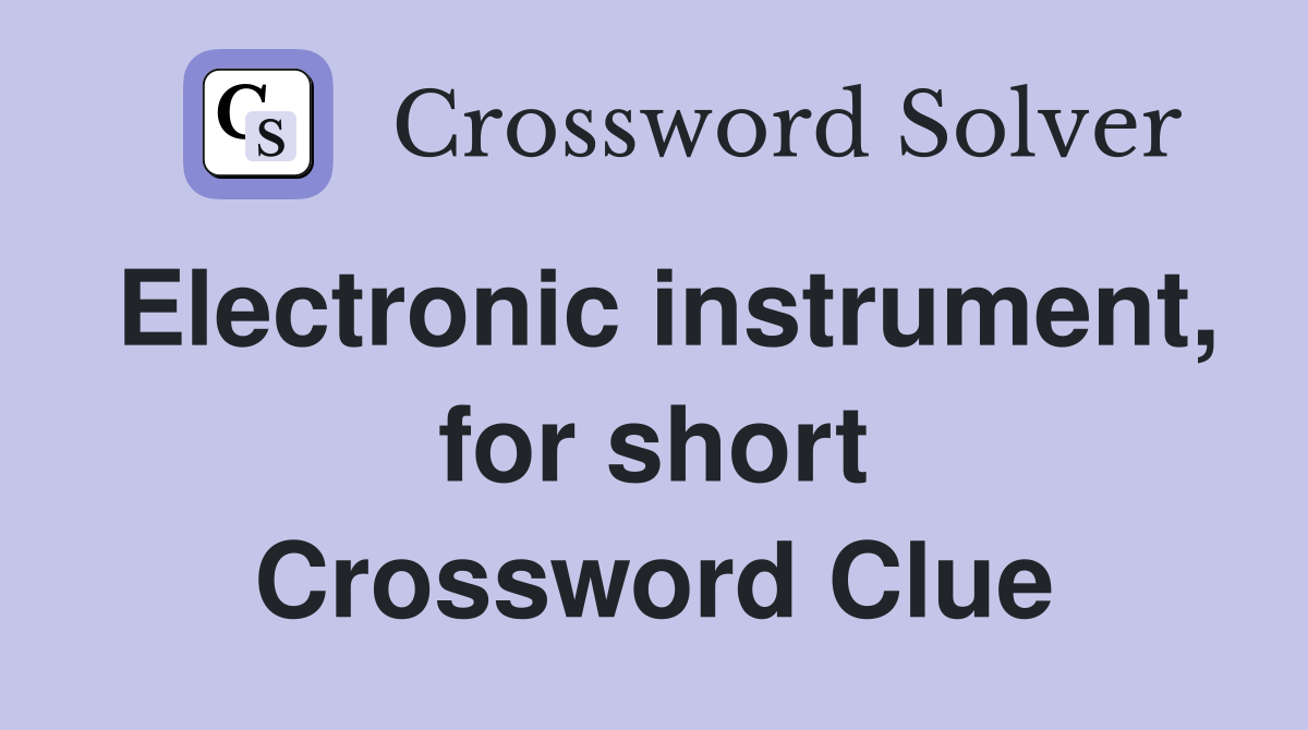 Electronic instrument, for short Crossword Clue