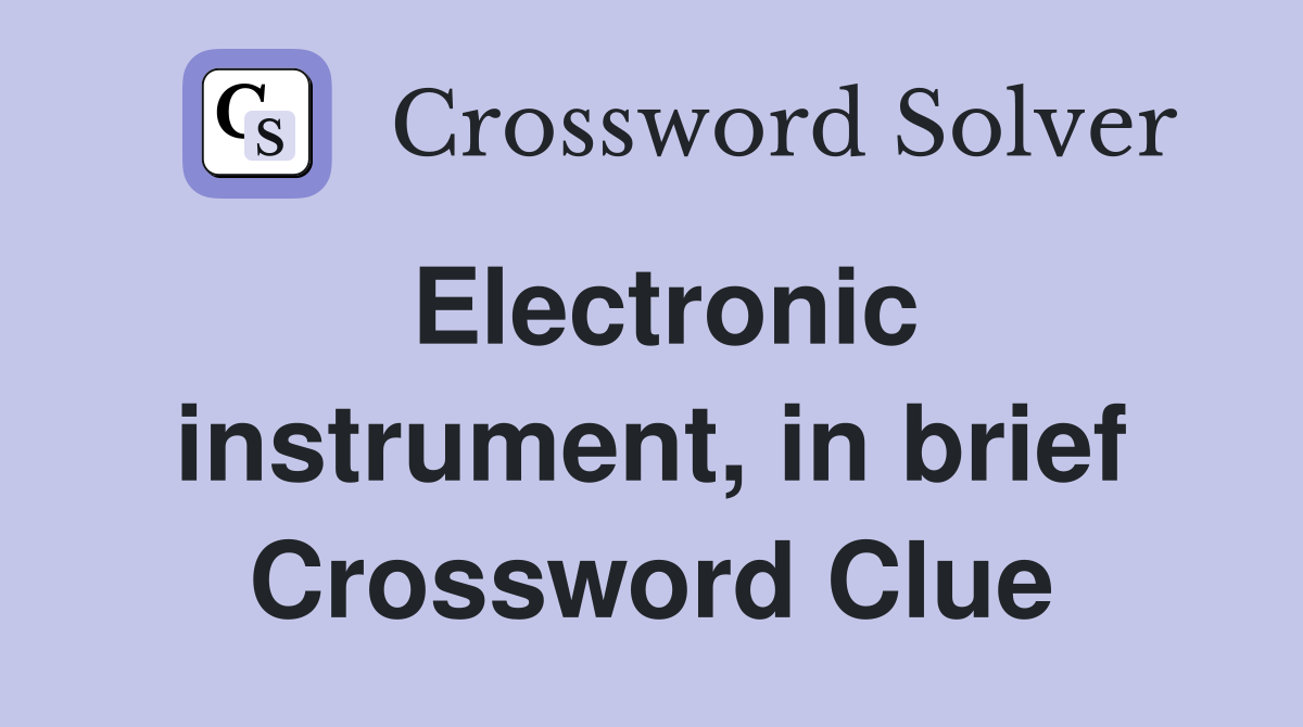 Electronic instrument, in brief Crossword Clue
