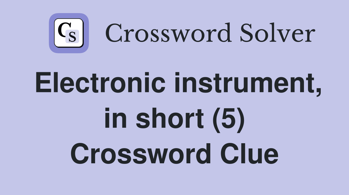 Electronic instrument, in short (5) Crossword Clue