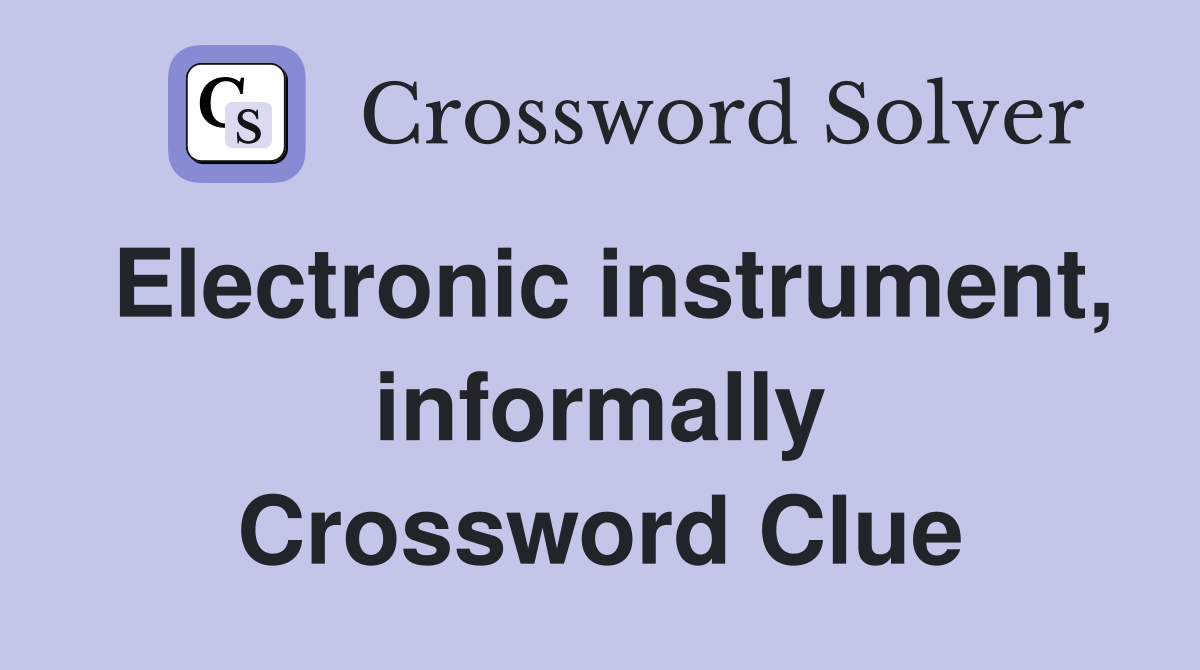 Electronic instrument, informally Crossword Clue