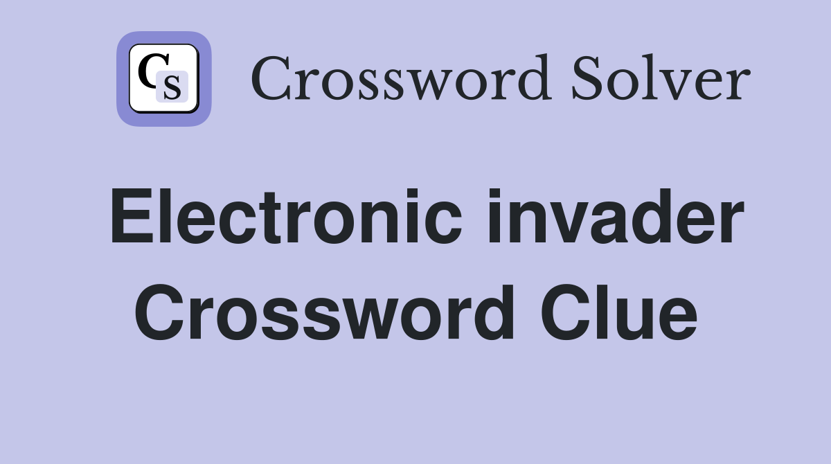 Electronic invader Crossword Clue