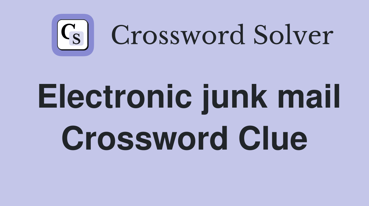 Electronic junk mail Crossword Clue