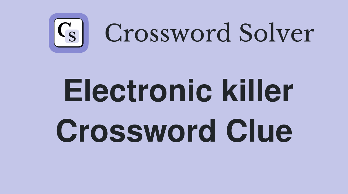 Electronic killer Crossword Clue