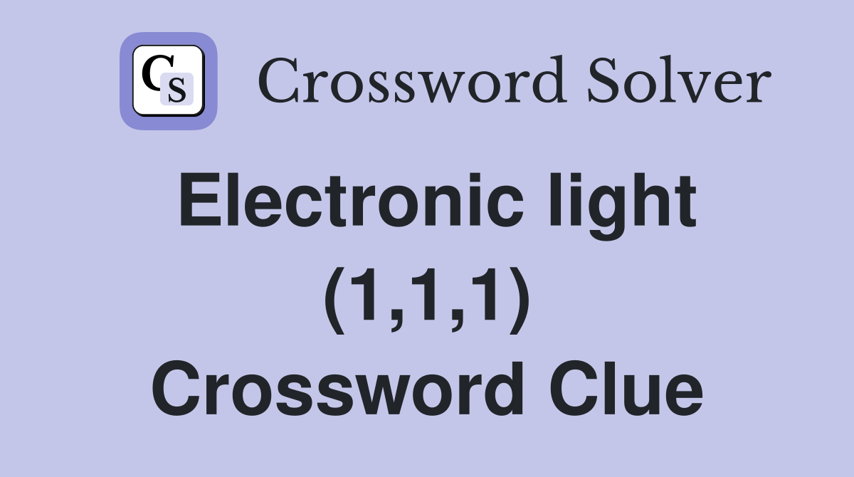 Electronic light (1,1,1) Crossword Clue
