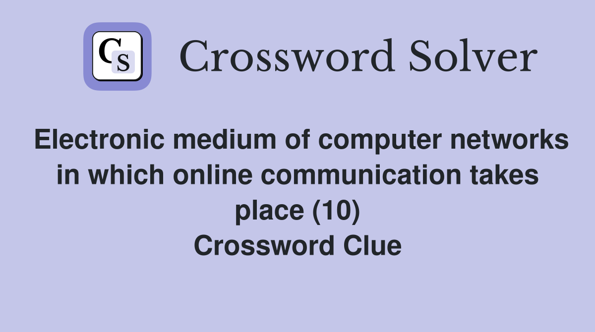 Electronic medium of computer networks in which online communication takes place (10) Crossword Clue