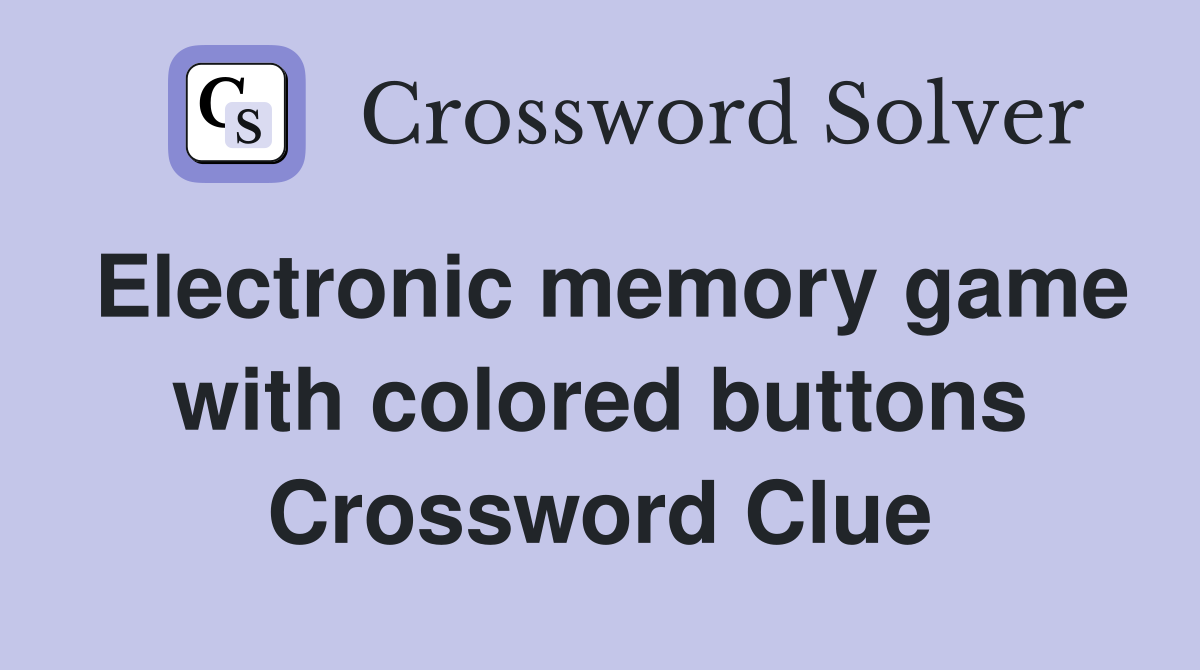 Electronic memory game with colored buttons Crossword Clue