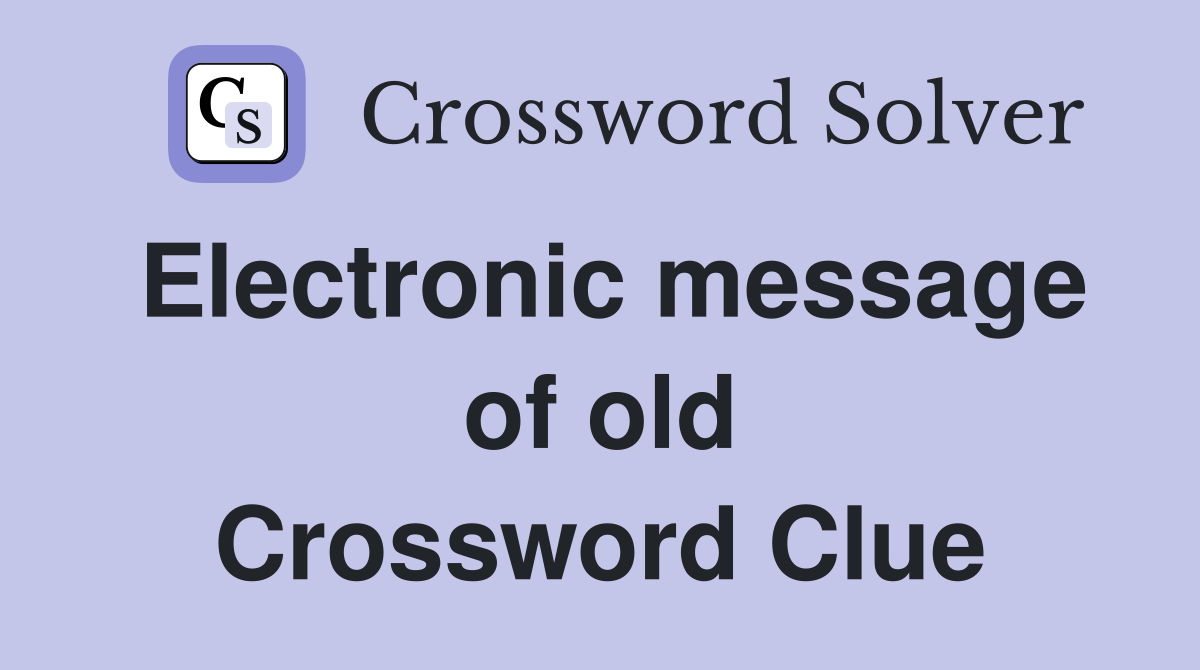 Electronic message of old Crossword Clue