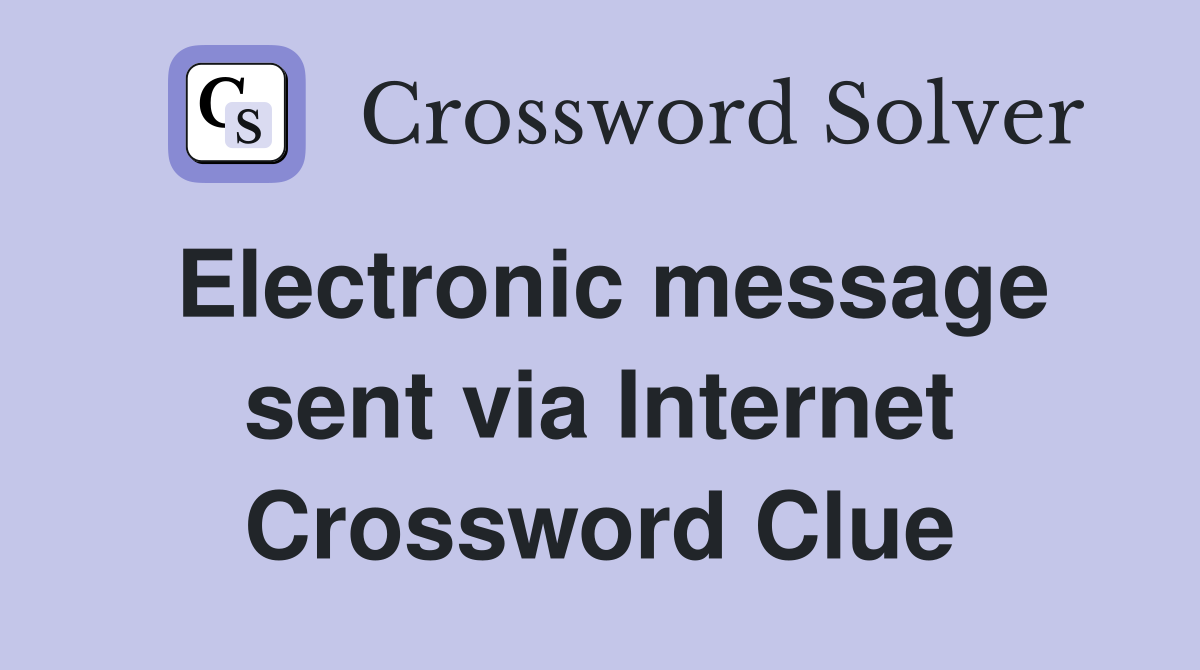 Electronic message sent via Internet Crossword Clue