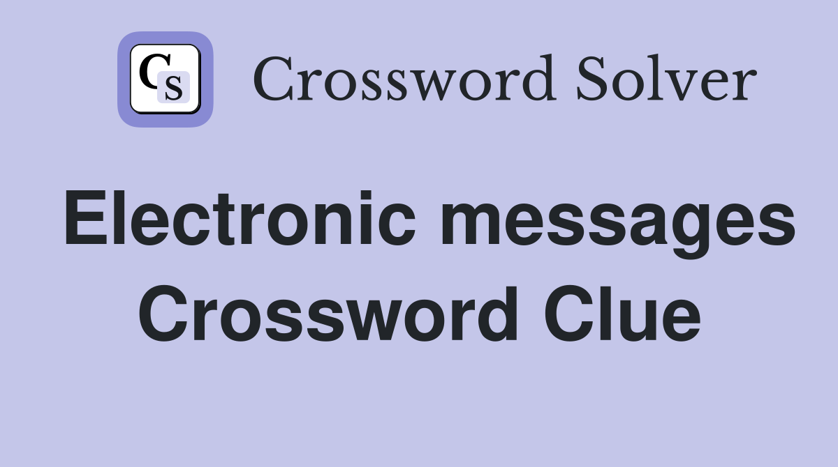 Electronic messages Crossword Clue