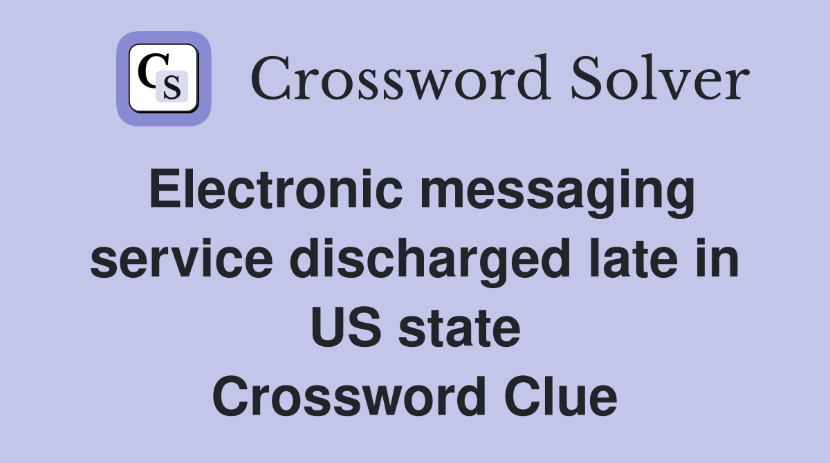 Electronic messaging service discharged late in US state Crossword Clue