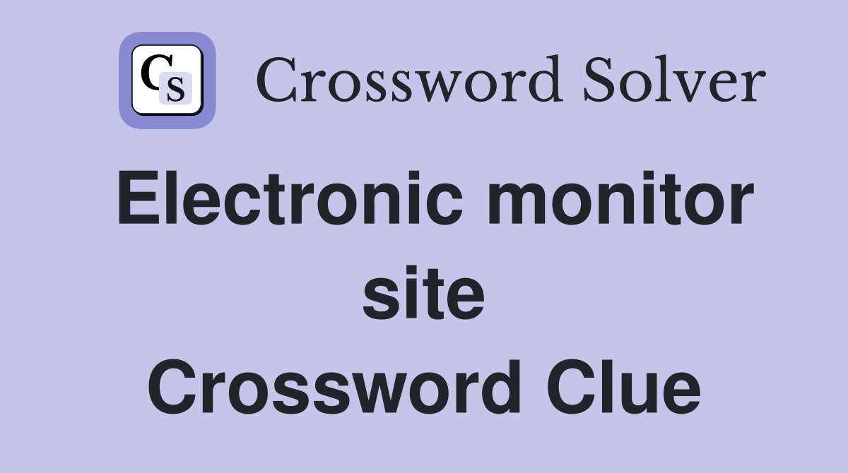 Electronic monitor site Crossword Clue