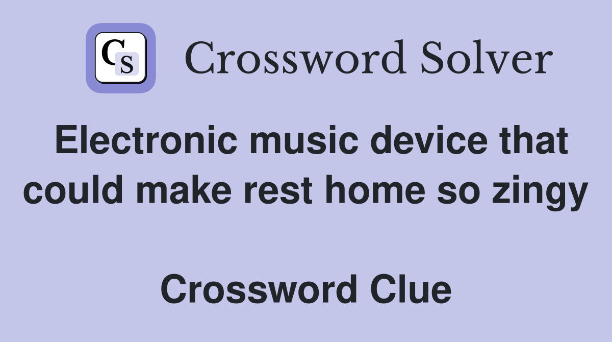 Electronic music device that could make rest home so zingy  Crossword Clue
