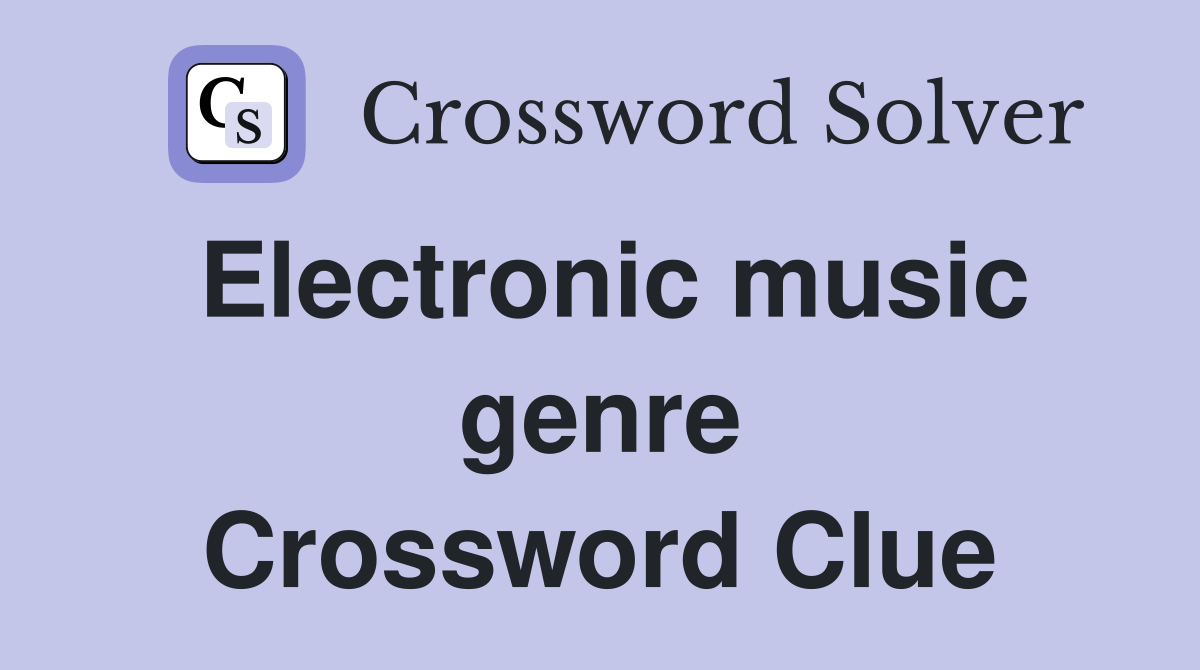 Electronic music genre Crossword Clue