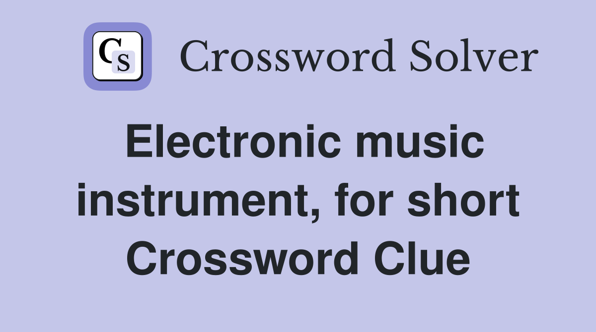 Electronic music instrument, for short Crossword Clue