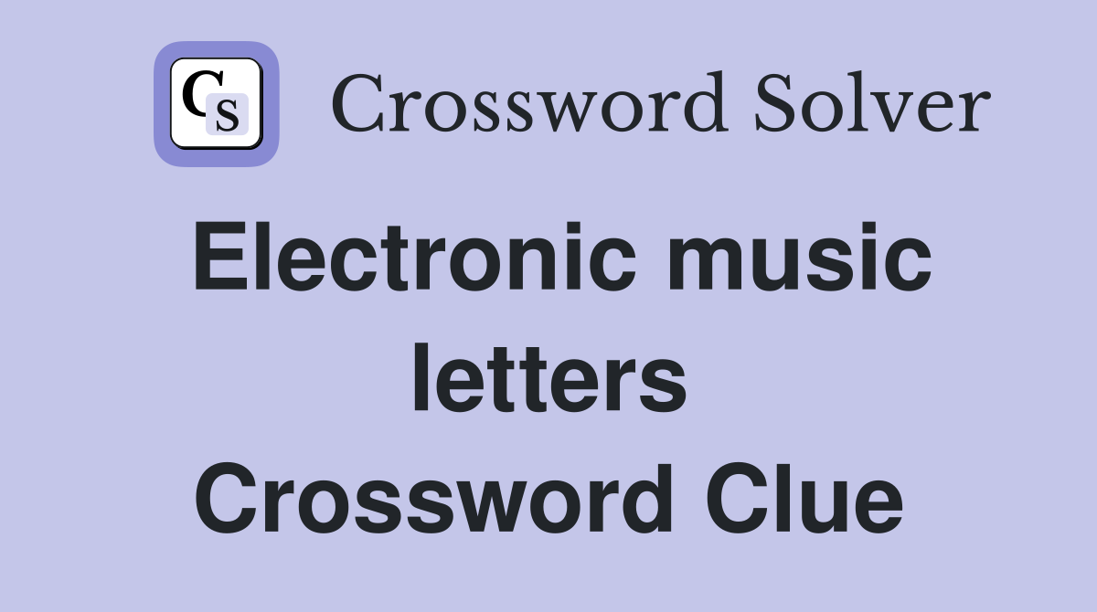 Electronic music letters Crossword Clue