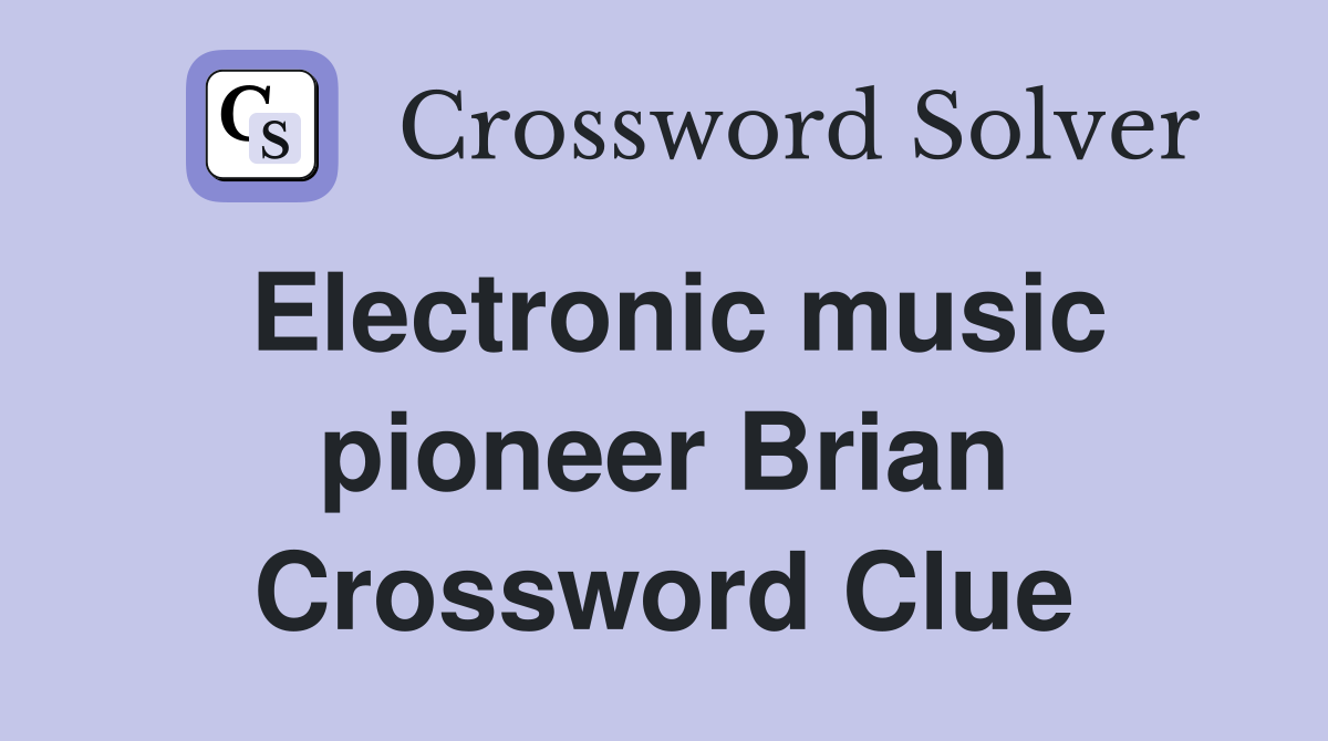 Electronic music pioneer Brian Crossword Clue