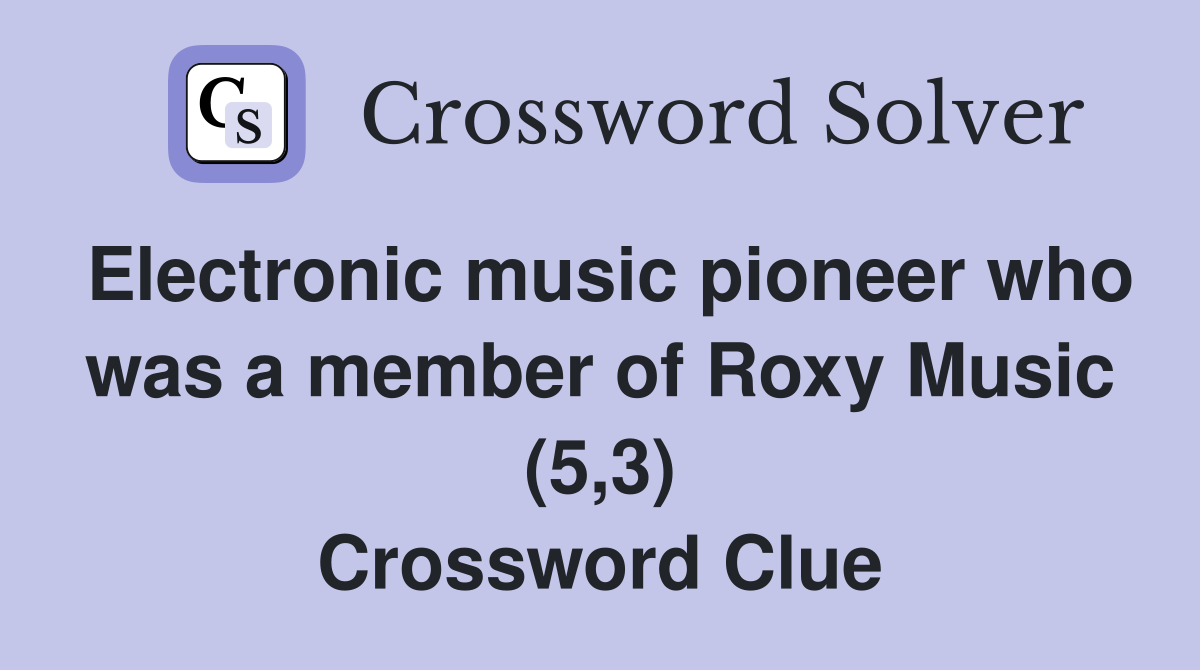 Electronic music pioneer who was a member of Roxy Music (5,3) Crossword Clue