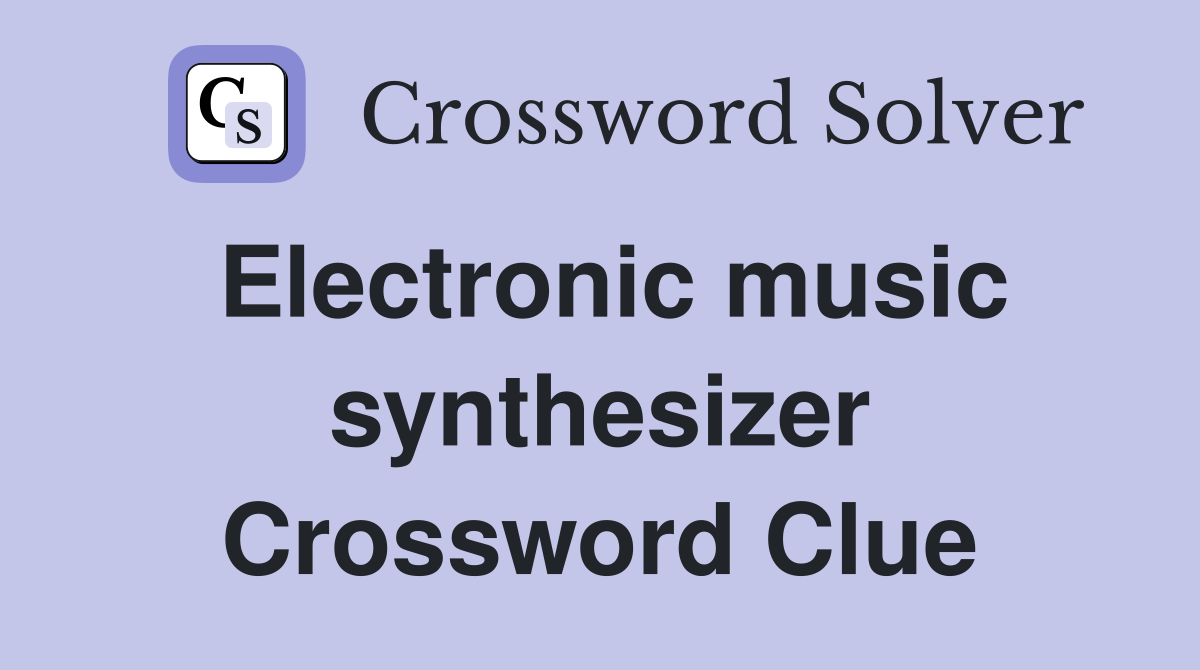 Electronic music synthesizer Crossword Clue
